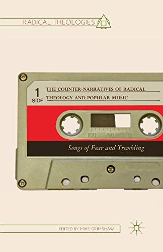 The Counter-Narratives of Radical Theology and Popular Music: Songs of Fear and Trembling (Radical Theologies and Philosophies)