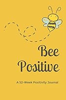 Bee Positive: A 52-Week Positivity Journal 1678779830 Book Cover