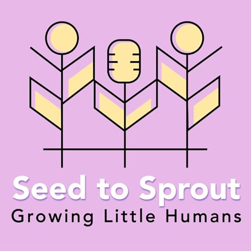 Couverture de Seed to Sprout: Growing Little Humans