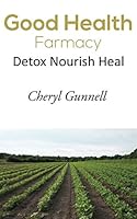 Good Health For You Farmacy: Detox Nourish Heal 1792796234 Book Cover
