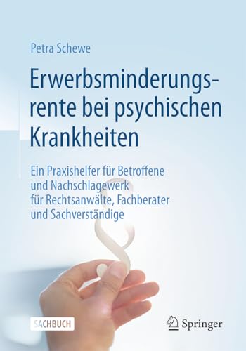 Erwerbsminderungsrente bei psychischen Krankheiten: Ein Praxishelfer für Betroffene und Nachschlagewerk für Rechtsanwälte, Fachberater und Sachverständige