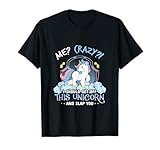 Me Crazy I Should Get Down Off This Unicorn And Slap You Tee T-Shirt