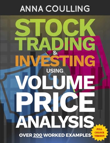  Stock Trading & Investing Using Volume Price Analysis - Full Colour Edition: Over 200 worked examples in full colour