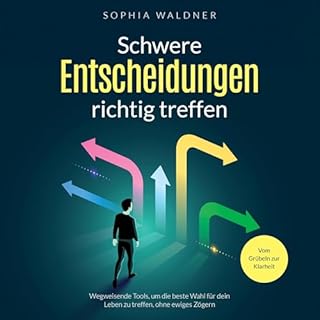 Schwere Entscheidungen richtig treffen - Vom Gr&uuml;beln zur Klarheit Titelbild