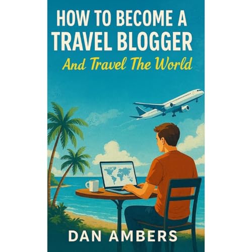 How To Become a Travel Blogger Audiolibro Por Dan Ambers arte de portada