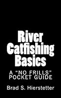 River Catfishing Basics: A "No Frills" Pocket Guide 1482699419 Book Cover