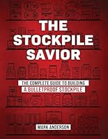 The Stockpile Savior - The Complete Guide To Building A Buletproof Stockpile B0CLM7DB1Q Book Cover