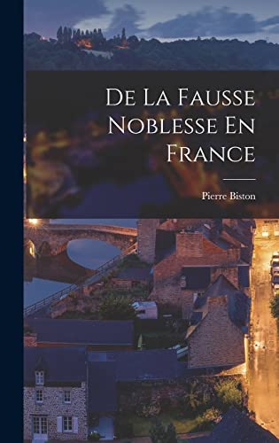 De La Fausse Noblesse En France (French Edition)