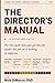 The Director's Manual: For the Coach Who Just Got the Job, Wants the Job, or Is Looking to Improve