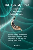 Oil Upon My Head: The Importance of Correction in Spiritual Growth 0997099879 Book Cover