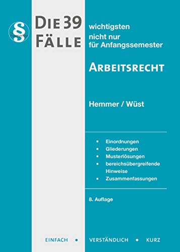 Die 39 wichtigsten Fälle Arbeitsrecht: Einordnungen, Gliederungen, Musterlösungen, bereichsübergreifende Hinweise, Zusammenfassungen (Skripten - Zivilrecht)