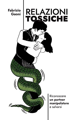 Relazioni tossiche: Riconoscere un partner manipolatore e salvarsi (Italian Edition) de [Fabrizio Gaoni]