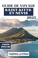 GUIDE DE VOYAGE SAINT-KITTS-ET-NEVIS 2025: Explorez de superbes plages, des secrets locaux et une vie insulaire authentique, un jour à la fois (French Edition) B0F5PV77BG Book Cover