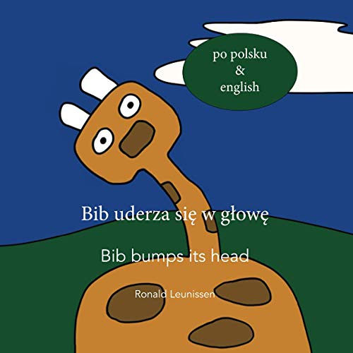 BIB UDERZA SIĘ W GŁOWĘ - BIB BUMPS ITS HEAD: po polsku & english (Bib the giraffe)