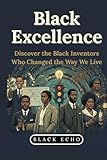 echo black friday  Black Excellence - Discover the Black Inventors Who Changed the Way We Live: Incredible Short Stories of Bravery; Inventors, Pioneers, and Visionaries ... Science and Math to Justice and Leadership.