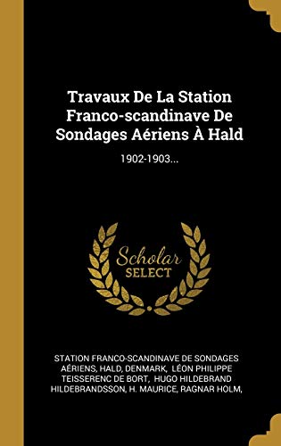 Travaux De La Station Franco-scandinave De Sondages Aériens À Hald: 1902-1903... (French Edition)