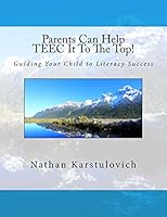 Parents Can Help Teec It to the Top!: A Parent's Guide to Literacy Success 1507877641 Book Cover