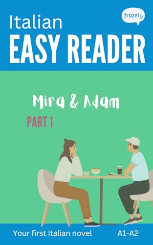 Italian Easy Reader - Mira & Adam I: Learn Italian with Graded Story (A1-A2) - with Full Italian to English Translation (Learn Italian with Easy Stories)