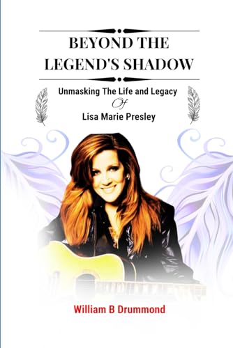 Beyond the Legend's Shadow: Unmasking The Life and Legacy of Lisa Marie Presley (Vivid Narrative Biographies.)