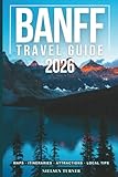Banff Travel Guide: National Parks, Scenic Drives, Day Trips & the Best of the Canadian Rockies (GRAY EDITION)