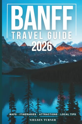 Banff Travel Guide: National Parks, Scenic Drives, Day Trips & the Best of the Canadian Rockies (GRAY EDITION)