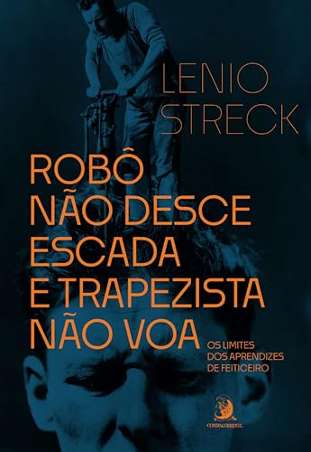 Robô não desce escada e trapezista não voa: os limites dos aprendizes de feiticeiro