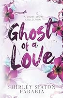 Ghost of a Love: A Short Story Collection (YA Contemporary Short Stories) 6214901896 Book Cover