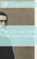 The Life and Times of Rudyard Kipling 1475236514 Book Cover