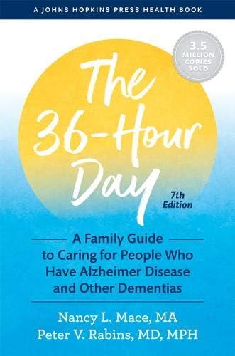 The 36-Hour Day: A Family Guide to Caring for People Who Have Alzheimer Disease and Other Dementias (A Johns Hopkins Press Health Book)
