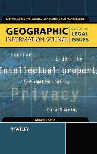 Geographic Information Science: Mastering the Legal Issues (Mastering GIS: Technol, Applications & Mgmnt Book 1)