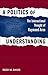 A Politics of Understanding: The International Thought of Raymond Aron (Political Traditions in Foreign Policy Series)