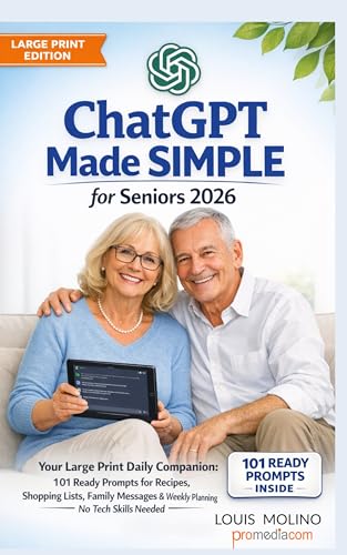 ChatGPT Made SIMPLE for Seniors 2026: Your Large Print Daily Companion: 101 Ready Prompts for Recipes, Shopping Lists, Family Messages & Weekly Planning ... (IA Guide Intelligenza Artificiale Book 16)