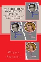 Two Different Worlds I've Lived In: The True Story of Being Intersex 1517643775 Book Cover