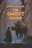 SPIRIT HEALER: THE GHOST RHINO
