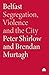 Belfast: Segregation, Violence and the City (Contemporary Irish Studies)