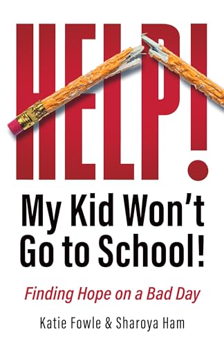 Help! My Child Won't Go to School!: Finding Hope on a Bad Day