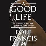 A Good Life: 15 Essential Habits for Living with Hope and Joy
