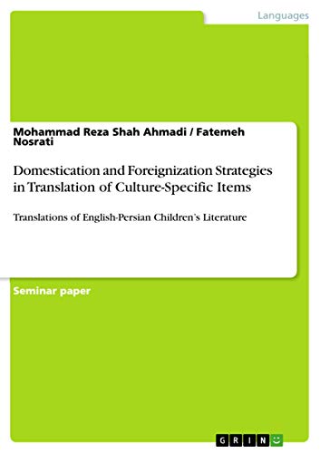 Domestication and Foreignization Strategies in Translation of Culture-Specific Items: Translations of English-Persian Children's Literature