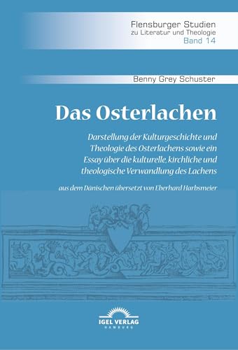 Das Osterlachen. Darstellung der Kulturgeschichte und Theologie des Osterlachens sowie ein Essay über die kulturelle, kirchliche und theologische ... Studien zu Literatur und Theologie)
