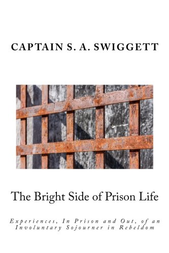 The Bright Side of Prison Life: Experiences, In Prison and Out, of an Involuntary Sojourner in Rebeldom