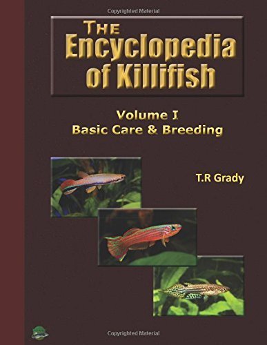 The Killifish Encyclopedia: Basic Care and Breeding: Volume 1 (Anthology of Killifish) by T R Grady (2015-09-05)