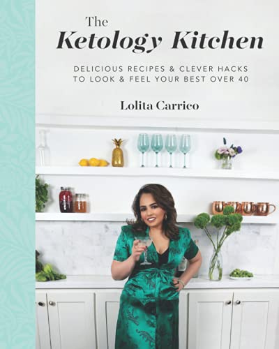 The Ketology Kitchen: Lose Fat, Increase Energy and Feel Your Best Over 40 The Ketology Kitchen: Lose Fat, Increase Energy and Feel Your Best Over 40