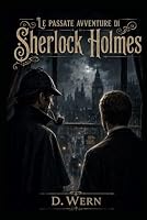 Le passate avventure di Sherlock Holmes (Italian Edition) B0HDSX8DGY Book Cover