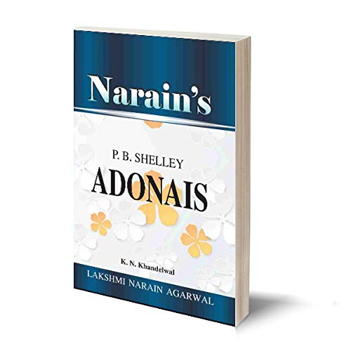 Narain’s Adonais (with Hindi): Shelley P.B. [Paperback] K.N. Khandelwal – Text with Paraphrase in English and Hindi , Important Explanations , Questions and Answers.