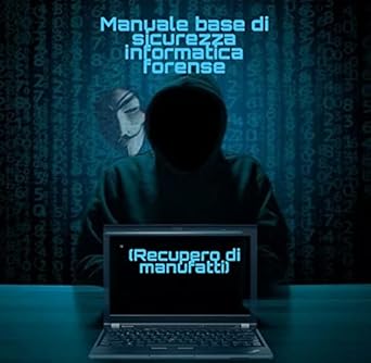 Manuale di base di sicurezza informatica forense.: (Recupero di manufatti). (Italian Edition)