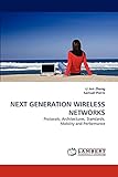 NEXT GENERATION WIRELESS NETWORKS: Protocols, Architectures, Standards, Mobility and Performance