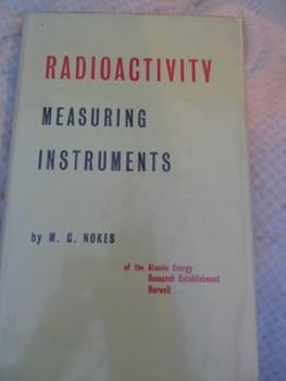 Hardcover Radioactivity Measuring Instruments: a Guide to Their Construction and Use Book