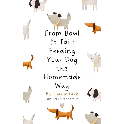 From Bowl to Tail: Feeding Your Dog the Homemade Way by Charlie Lark episode artwork