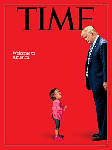 Time Magazine (July 2, 2018) Welcome to America.