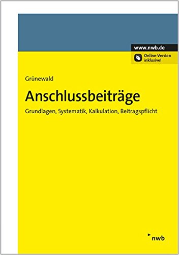Anschlussbeiträge: Grundlagen, Systematik, Kalkulation, Beitragspflicht (Praxishandbücher Kommunal Anschlussbeiträge: Grundlagen, Systematik, Kalkulation, Beitragspflicht (Praxishandbücher Kommunal